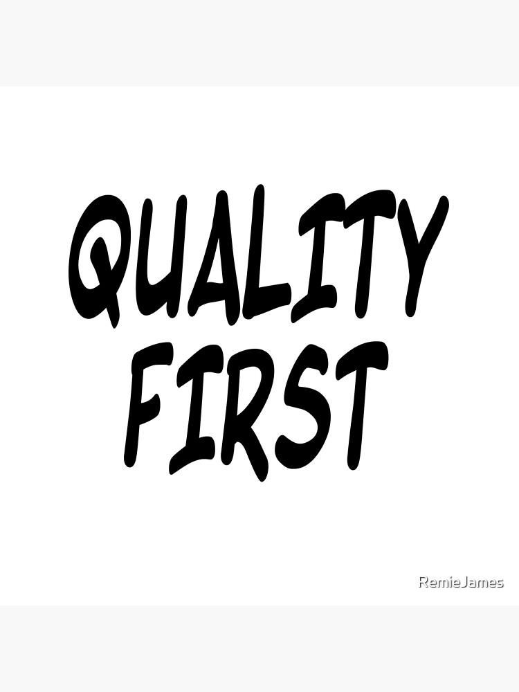 "Quality first" Poster for Sale by RemieJames Redbubble