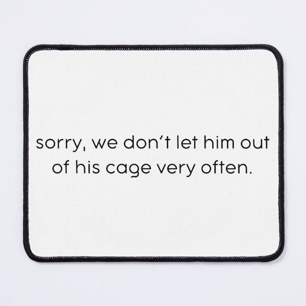Item preview, We Don't Let Him Out of His Cage designed and sold by kbynum.