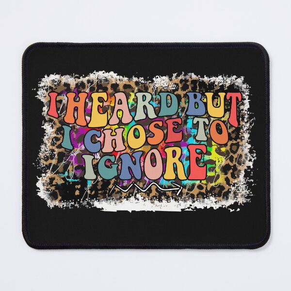 Item preview, i heard but i chose to ignore designed and sold by YaassDesign.