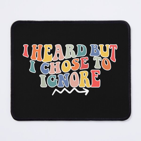 Item preview,  i heard but i chose to ignore designed and sold by YaassDesign.