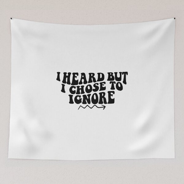 Item preview, i heard but i chose to ignore designed and sold by YaassDesign.
