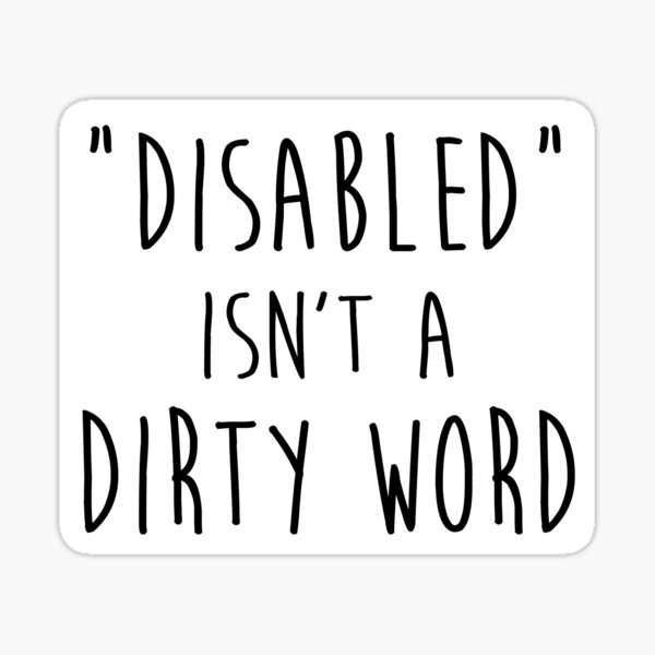 Disabled isn't a dirty word Sticker