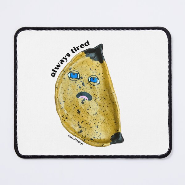 Item preview, Always Tired, Banana Dude | lilsboobthangs designed and sold by lilsboobthangs.