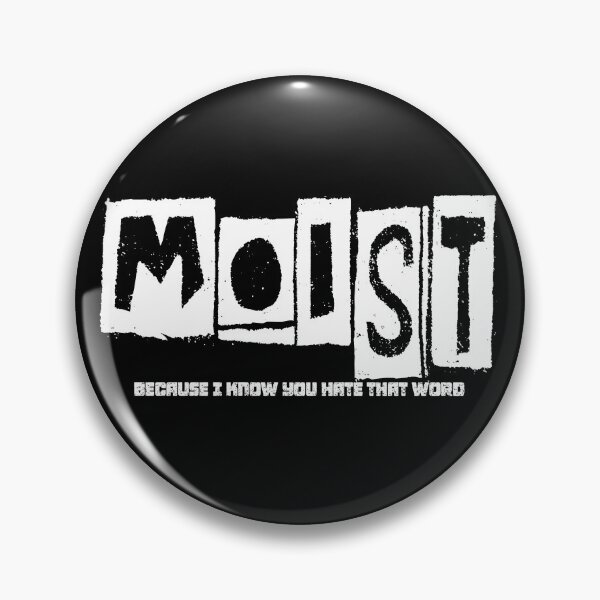 Item preview, MOIST BECAUSE I KNOW YOU HATE THAT WORD designed and sold by CRINGEWORTHY TEES.