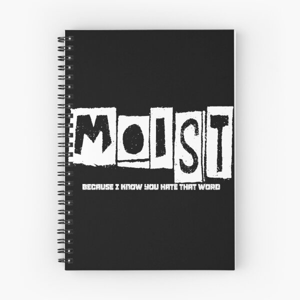 Item preview, MOIST BECAUSE I KNOW YOU HATE THAT WORD designed and sold by CRINGEWORTHY TEES.