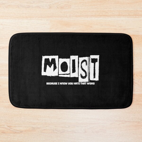Item preview, MOIST BECAUSE I KNOW YOU HATE THAT WORD designed and sold by CRINGEWORTHY TEES.