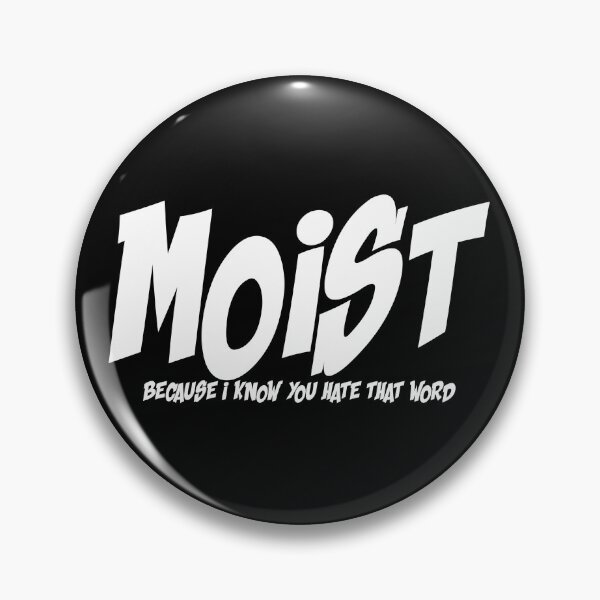 Item preview, MOIST BECAUSE I KNOW YOU HATE THAT WORD designed and sold by CRINGEWORTHY TEES.