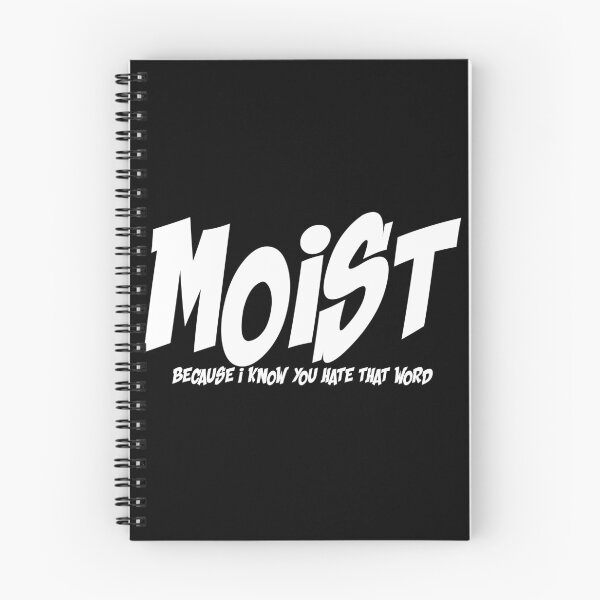 Item preview, MOIST BECAUSE I KNOW YOU HATE THAT WORD designed and sold by CRINGEWORTHY TEES.