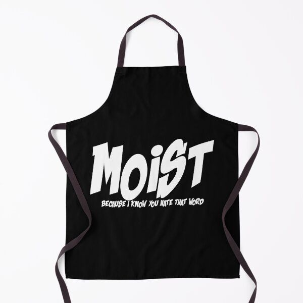 Item preview, MOIST BECAUSE I KNOW YOU HATE THAT WORD designed and sold by CRINGEWORTHY TEES.