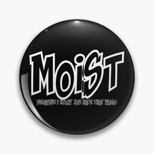 Item preview, MOIST BECAUSE I KNOW YOU HATE THAT WORD designed and sold by CRINGEWORTHY TEES.