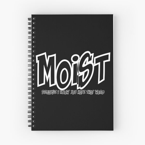Item preview, MOIST BECAUSE I KNOW YOU HATE THAT WORD designed and sold by CRINGEWORTHY TEES.