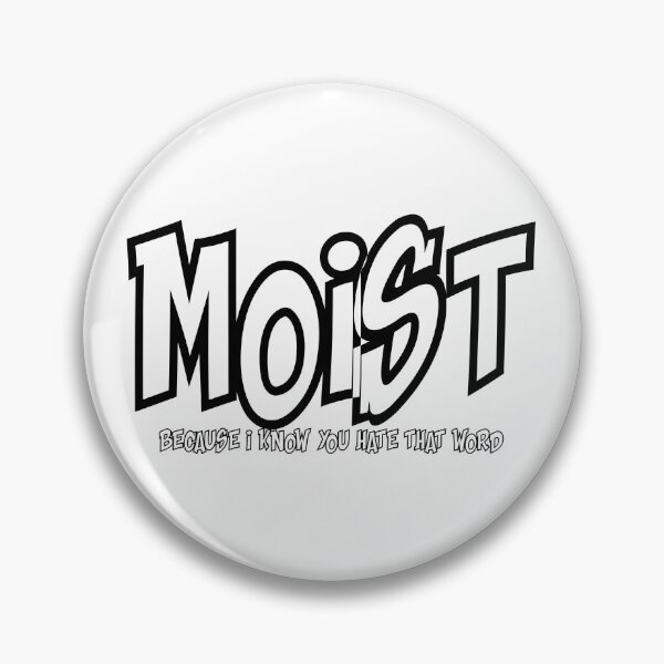 Item preview, MOIST BECAUSE I KNOW YOU HATE THAT WORD designed and sold by CRINGEWORTHY TEES.