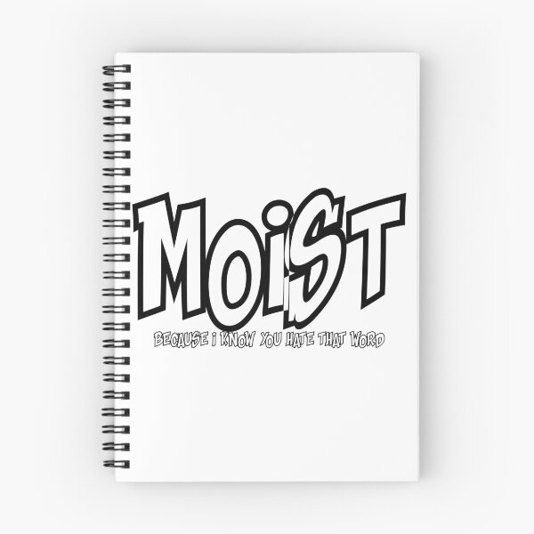 Item preview, MOIST BECAUSE I KNOW YOU HATE THAT WORD designed and sold by CRINGEWORTHY TEES.