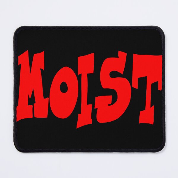 Item preview, MOIST BECAUSE I KNOW YOU HATE THAT WORD designed and sold by CRINGEWORTHY TEES.