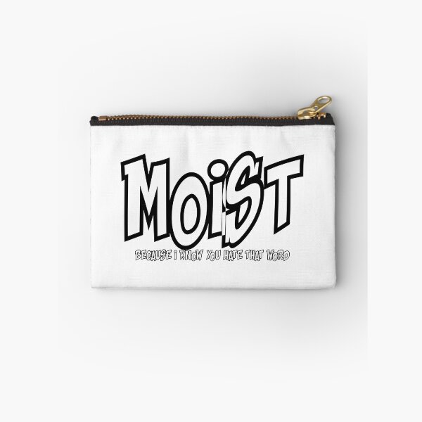 Item preview, MOIST BECAUSE I KNOW YOU HATE THAT WORD designed and sold by CRINGEWORTHY TEES.