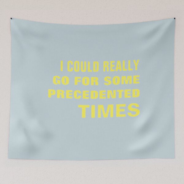 Item preview, I COULD REALLY GO FOR SOME PRECEDENTED TIMES designed and sold by NicholasWoods.