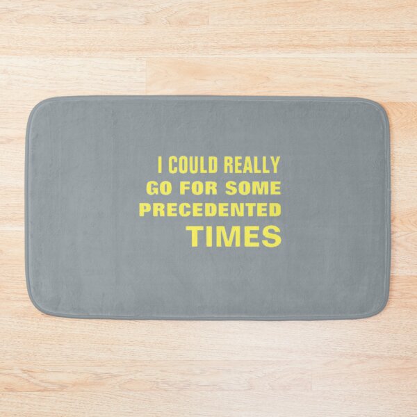 Item preview, I COULD REALLY GO FOR SOME PRECEDENTED TIMES designed and sold by NicholasWoods.