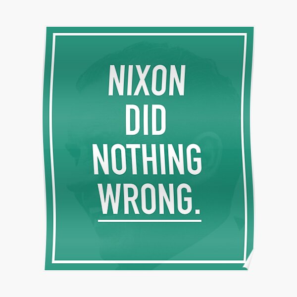Nixon did nothing wrong  Poster