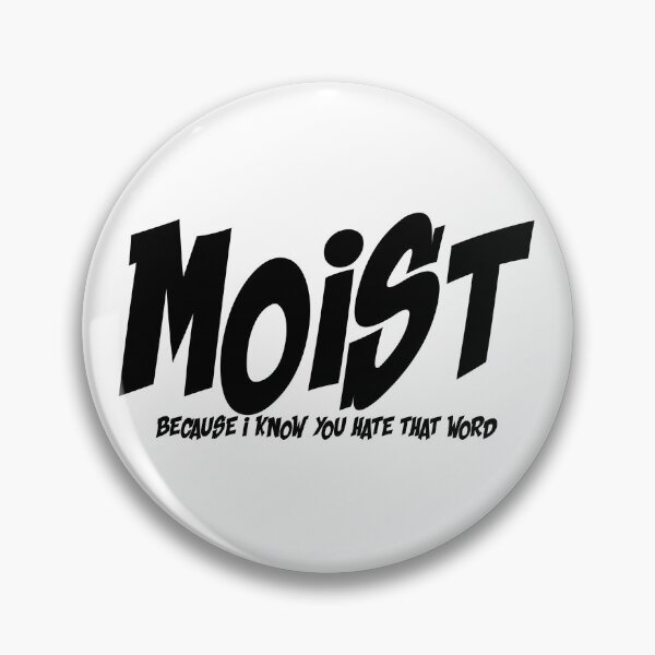 Item preview, MOIST BECAUSE I KNOW YOU HATE THAT WORD designed and sold by CRINGEWORTHY TEES.