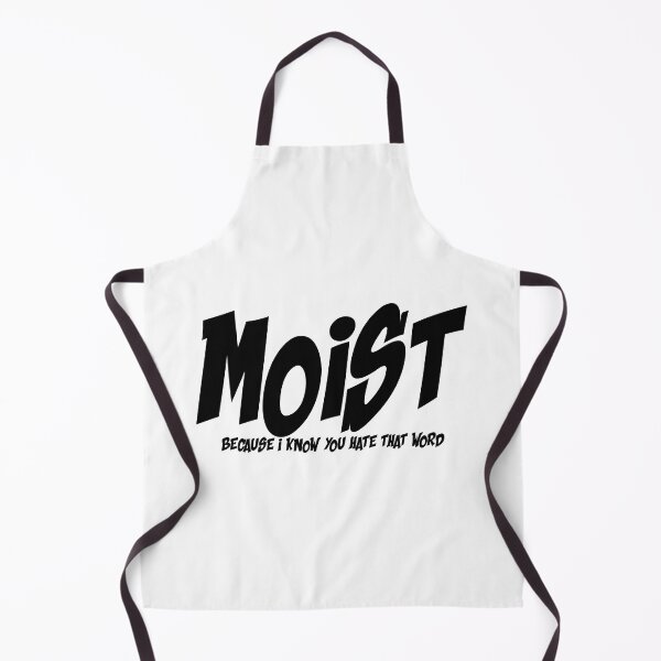 Item preview, MOIST BECAUSE I KNOW YOU HATE THAT WORD designed and sold by CRINGEWORTHY TEES.