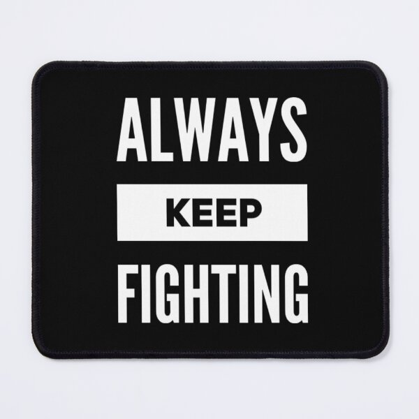 Item preview, Always Keep Fighting designed and sold by JOY STORE 45.