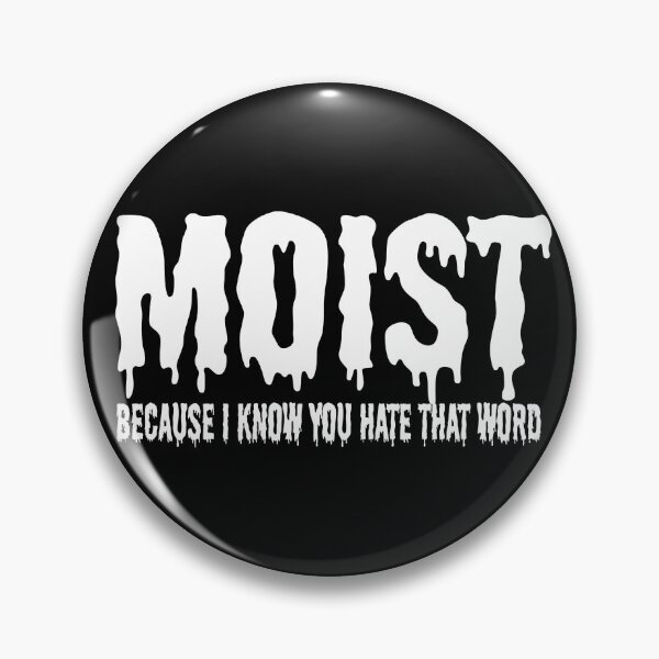 Item preview, MOIST BECAUSE I KNOW YOU HATE THAT WORD designed and sold by CRINGEWORTHY TEES.