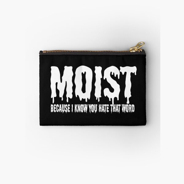 Item preview, MOIST BECAUSE I KNOW YOU HATE THAT WORD designed and sold by CRINGEWORTHY TEES.