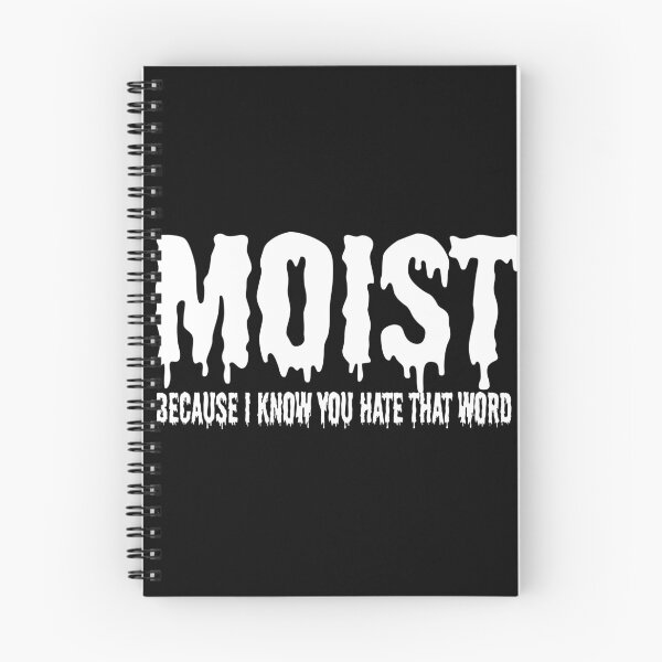 Item preview, MOIST BECAUSE I KNOW YOU HATE THAT WORD designed and sold by CRINGEWORTHY TEES.