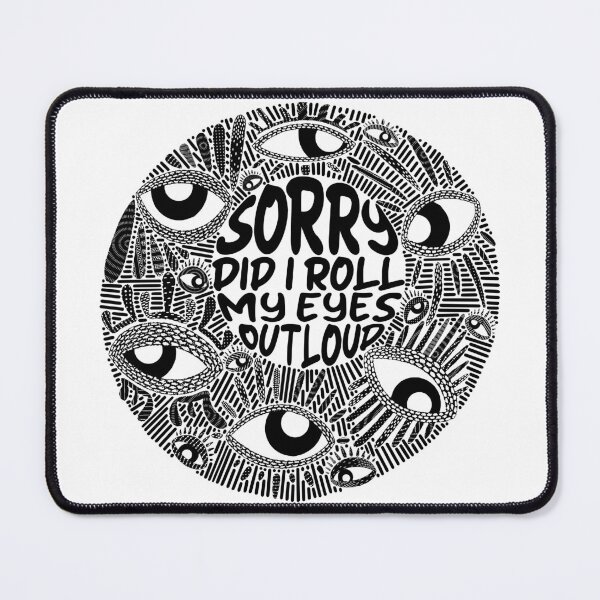 Item preview, Sorry Did I Roll My Eyes Out Loud designed and sold by Chimerillaneous.