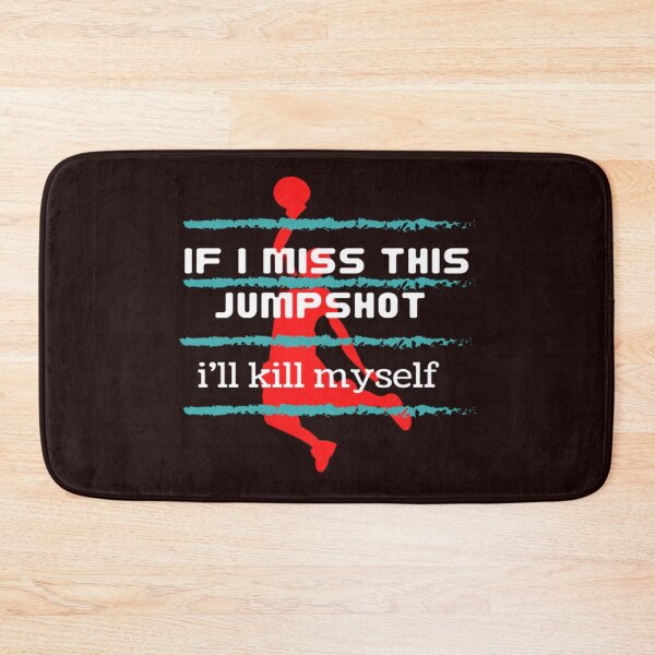 Item preview, if i miss this jumpshot i'll kill myself designed and sold by Argonda-store5.
