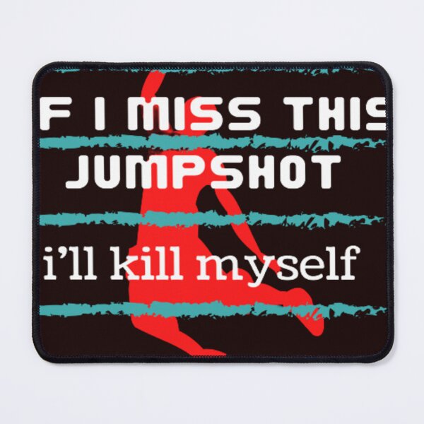 Item preview, if i miss this jumpshot i'll kill myself designed and sold by Argonda-store5.