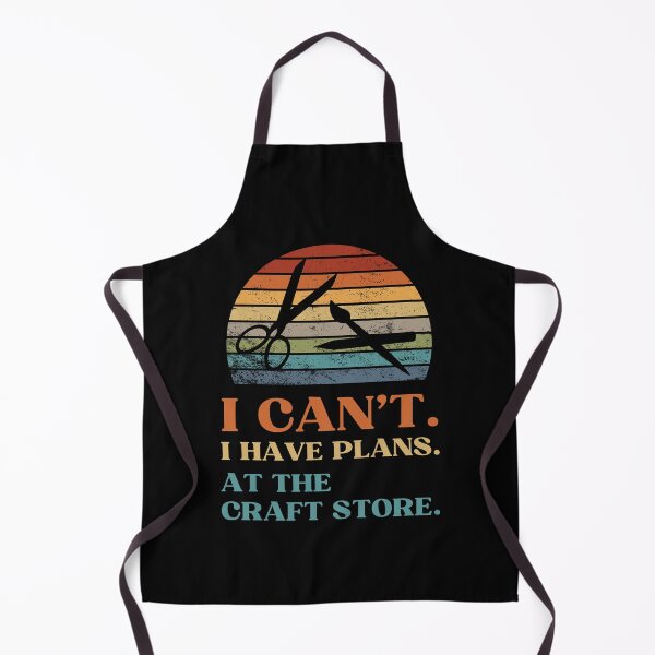 Item preview, I can't I have plans at the craft store - crafting humor designed and sold by EvergreenWhimsy.