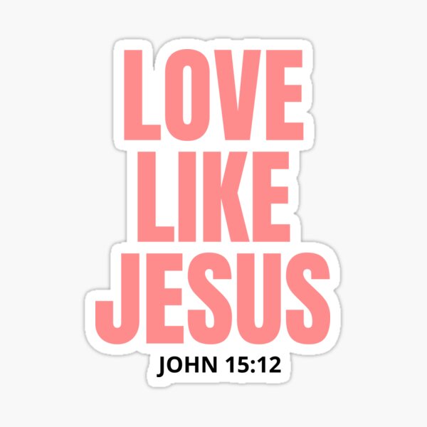 john-15-12-bible-verse-love-like-jesus-sticker-for-sale-by