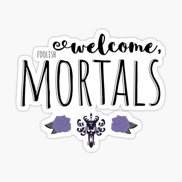 Welcome, Foolish Mortals Sticker