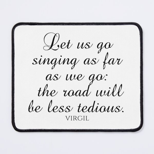 Item preview, Let Us Go Singing As Far As We Go The Road Will Be Less Tedious - Virgil - Black designed and sold by PhiloJourney.