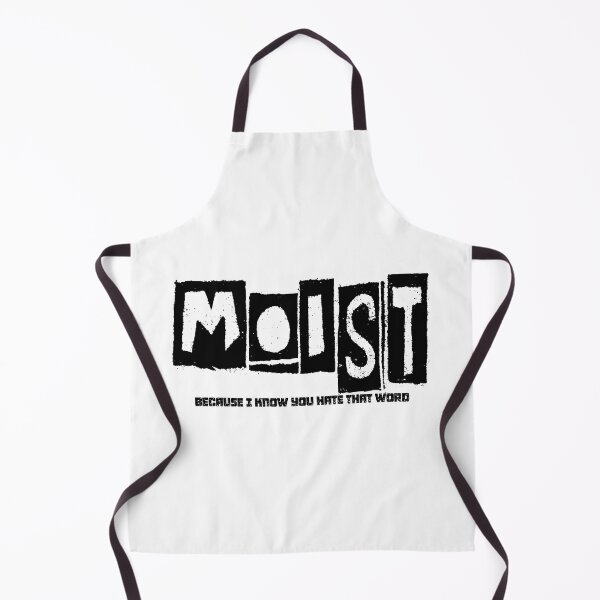 Item preview, MOIST BECAUSE I KNOW YOU HATE THAT WORD designed and sold by CRINGEWORTHY TEES.