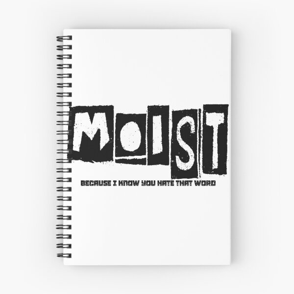 Item preview, MOIST BECAUSE I KNOW YOU HATE THAT WORD designed and sold by CRINGEWORTHY TEES.