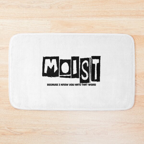 Item preview, MOIST BECAUSE I KNOW YOU HATE THAT WORD designed and sold by CRINGEWORTHY TEES.