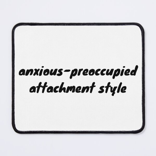 Item preview, I have an anxious-preoccupied attachment-style in relationships designed and sold by Therapy by Sen.