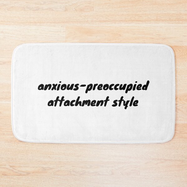 Item preview, I have an anxious-preoccupied attachment-style in relationships designed and sold by Therapy by Sen.
