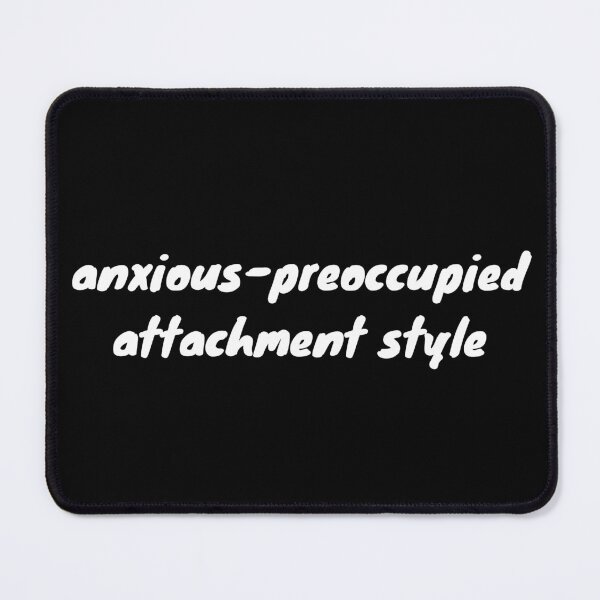 Item preview, I have an anxious-preoccupied attachment-style in relationships designed and sold by Therapy by Sen.