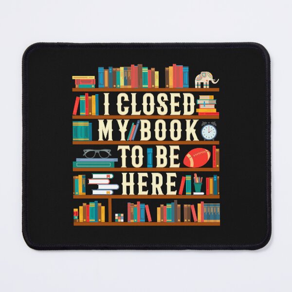 Item preview, I Closed My Book To Be Here designed and sold by Yernarb.