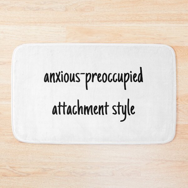 Item preview, I have an anxious-preoccupied attachment-style in relationships designed and sold by Therapy by Sen.