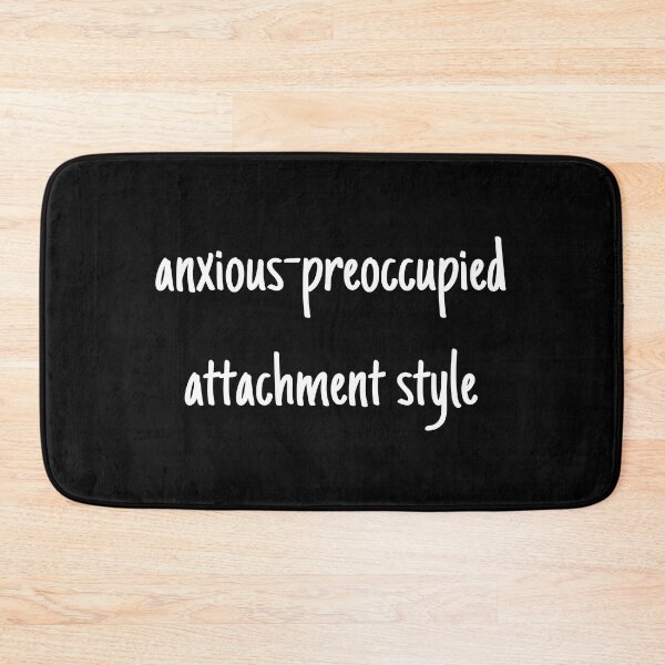 Item preview, I have an anxious-preoccupied attachment-style in relationships designed and sold by Therapy by Sen.