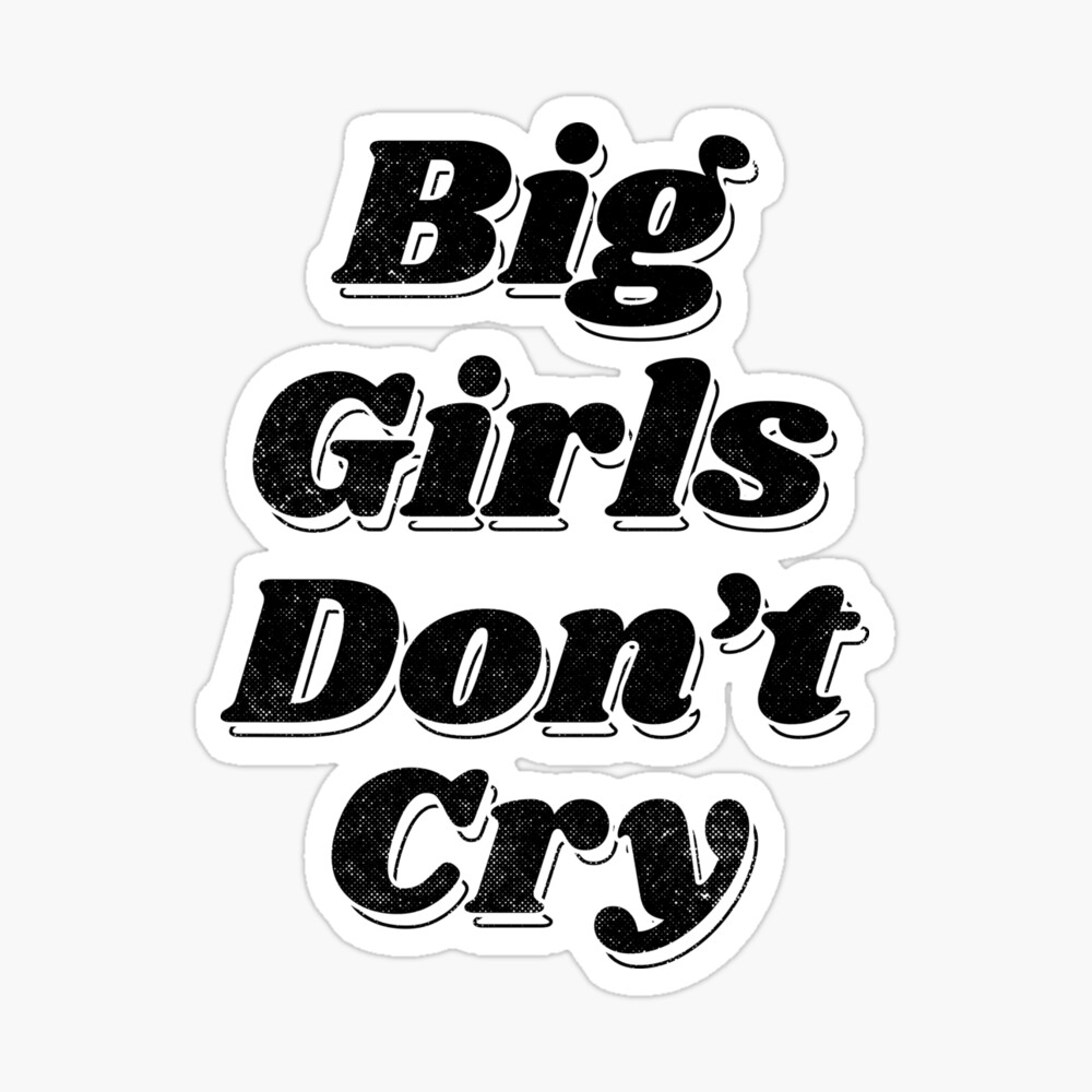 Big Girls Don't Cry