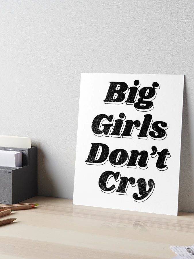 Big Girls Don't Cry Art Board Print for Sale by Makeyouhappy11