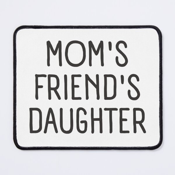 Item preview, Mom's Friend's Daughter designed and sold by trendingatees.