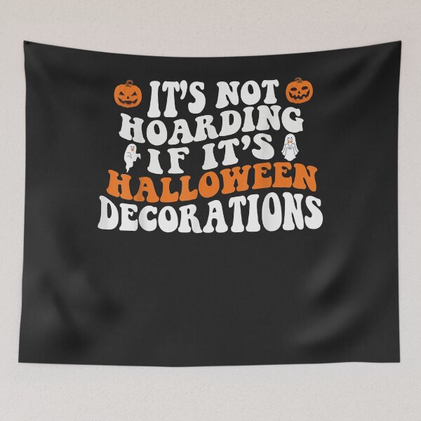 Item preview, It's Not Hoarding If It's Halloween Decorations Costume designed and sold by WARDBRIGGERMAN.