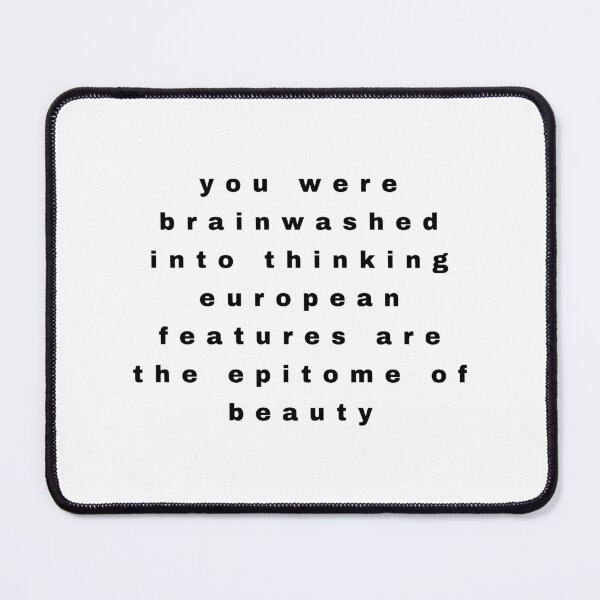 Item preview, you were brainwashed into thinking european features are the epitome of beauty designed and sold by Freshfroot.