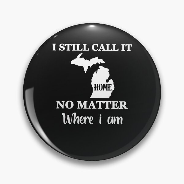 Item preview, I Still Call It Home No Matter Where I'm Michigan Home designed and sold by nvuot24.